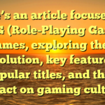Here’s an article focused on RPG (Role-Playing Game) games, exploring their evolution, key features, popular titles, and their impact on gaming culture.