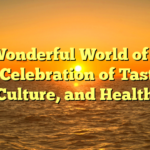 The Wonderful World of Food: A Celebration of Taste, Culture, and Health