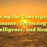 Exploring the Convergence of Finance, Technology, Intelligence, and Health