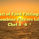 The Art of Food Pairing: How to Combine Flavors Like a Chef 🍷🍲