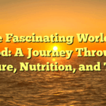 The Fascinating World of Food: A Journey Through Culture, Nutrition, and Taste